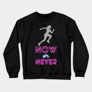 Now or never Crewneck Sweatshirt